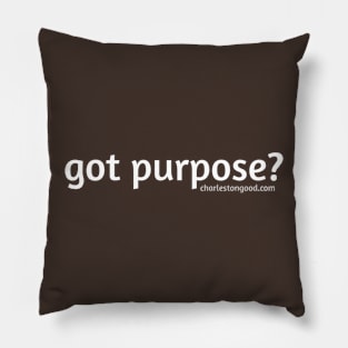 Got Purpose? Good! Pillow