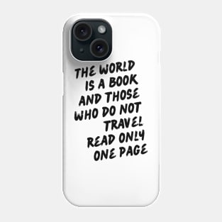 The world is a book and those who do not travel read only one page Phone Case