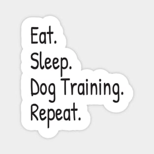 Eat Sleep Dog Training Repeat Magnet