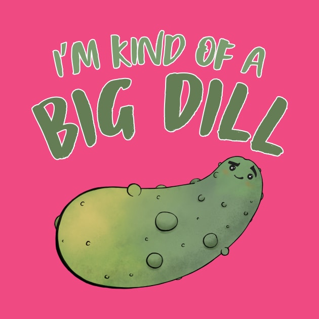 I'm Kind Of A Big Dill by LeavesNotLives