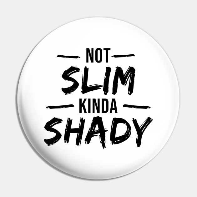 Not Slim Kinda Shady Pin by Rishirt