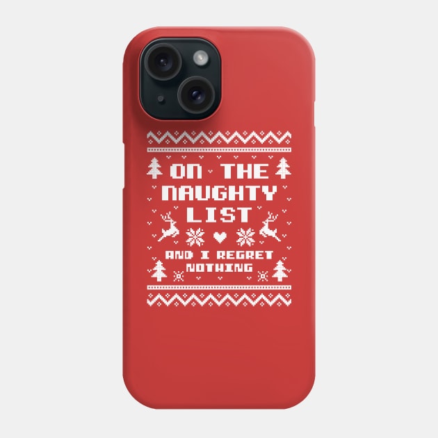 On the Naughty List and I Regret Nothing Ugly Sweater Phone Case by DetourShirts