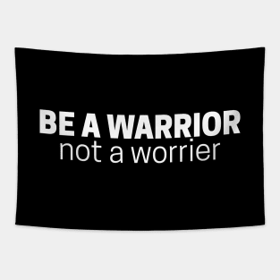 Be a Warrior, Not a Worrier Tapestry