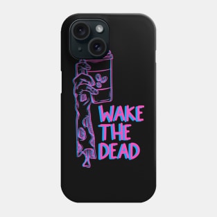 Wake the dead Phone Case