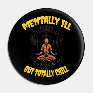 Mentally ill but totally chill Pin