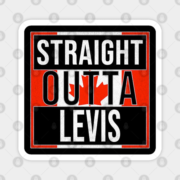 Straight Outta Levis - Gift for Canadian From Levis Quebec Magnet by Country Flags