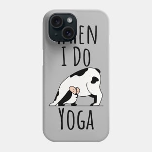 When I Do Yoga Cow Pose Yogi Lover Animal Lover Phone Case