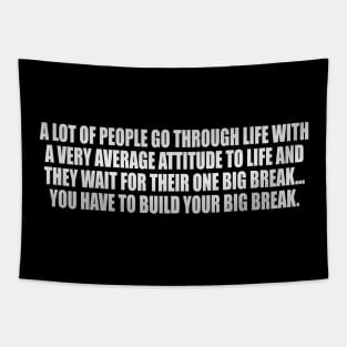 A lot of people go through life with a very average attitude Tapestry