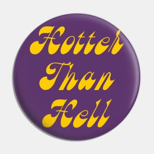 Hotter Than Hell Pin