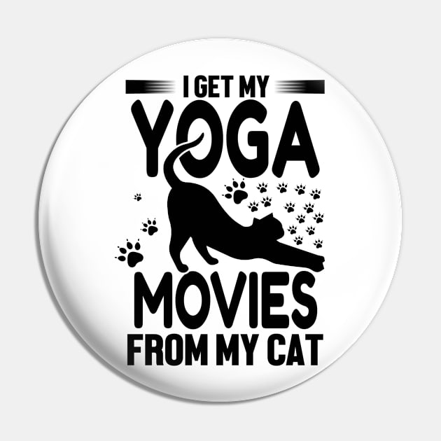 I Get My Yoga Moves From My Cat Pin by EDSERVICES