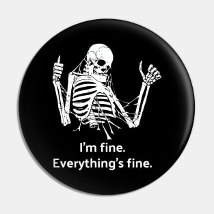 I'm Fine, Everything's Fine Skeleton Pin