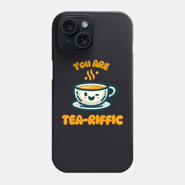 You Are Tea-riffic | Design for tea lover | Cute Kawaii Tea Cup Quote Phone Case by Nora Liak