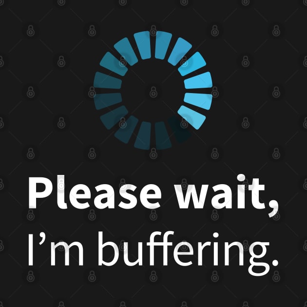 Please wait, I'm buffering by RobiMerch