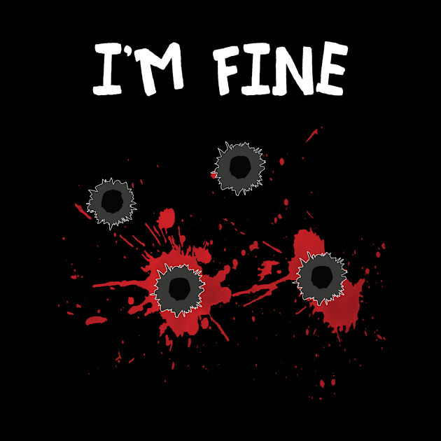 Im Fine Sarcastic Bullet Hole by Humbas Fun Shirts