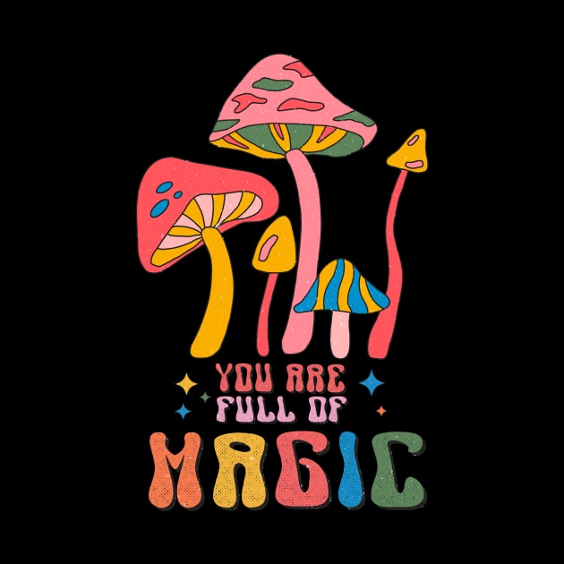 You Are Full Of Magic Retro Groovy by Teewyld