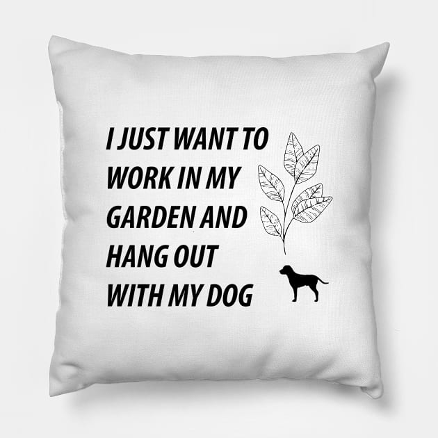 I Just Want to Work in My Garden and Hang Out With My Dog Pillow by BiancaEm