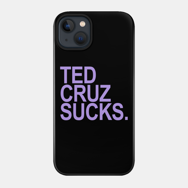 Ted Cruz Sucks (lavender 1) - Ted Cruz Sucks - Phone Case