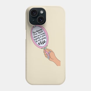 You Deserve The Love Phone Case