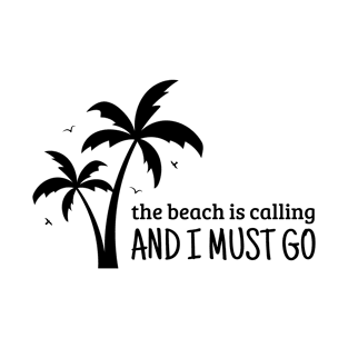 The Beach Is Calling And I Must Go T-Shirt