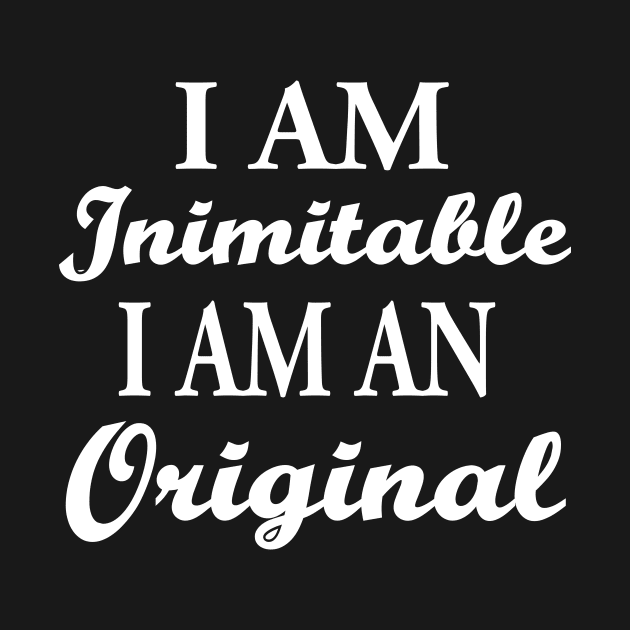 I Am Inimitable, I Am An Original by facetime