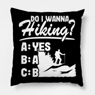 Do I Wanna Hiking? Funny Outdoor Hiker Quote Gift Nature Lovers Pillow