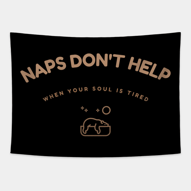 Naps Don't Help When Your Soul Is Tired Humour Tapestry by UrbanPrintCollective