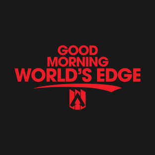 Good Morning World's Edge! T-Shirt