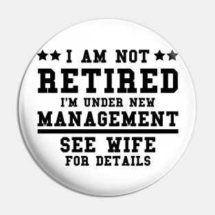 Funny Sayings I Am Not Retired I’m Under New Management See Wife For Details Pin