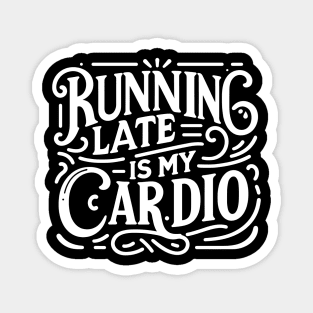 Running Late is My Cardio Magnet