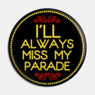 I'll Miss My Parade Pin