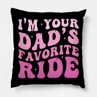 I'm your Dad's Favorite Ride Pillow