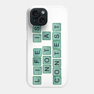 Life Is Not A Contest Phone Case