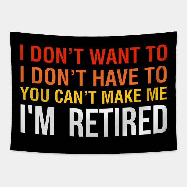 I don't want to, I don't have to you can't make me I M Retired Tapestry by Hinokart