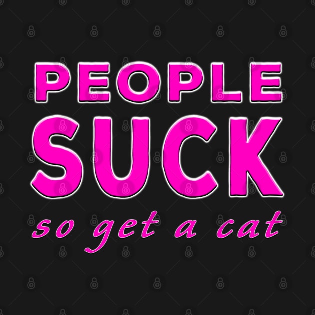 People Suck So Get A Cat Pink by Shawnsonart