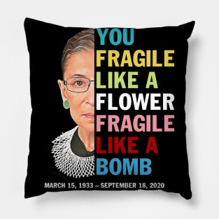 Not Fragile Like A Flower Fragile Like A Bomb Ruth Bader Ginsburg  Love Pillow