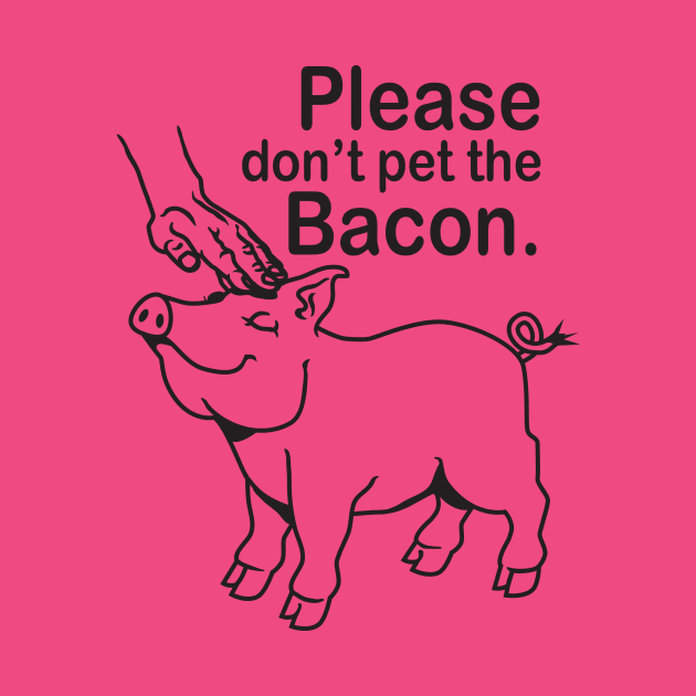 Please don't pet the Bacon. by DubyaTee