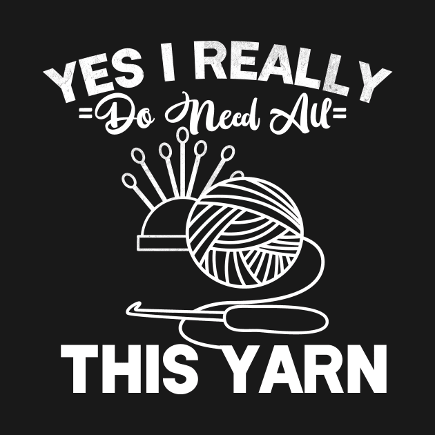 Yes I Really Do Need All This Yarn by DANPUBLIC