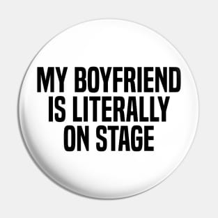 my boyfriend is literally on stage Pin