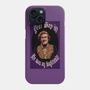 Yes! Say it! He was my boyfriend! Phone Case