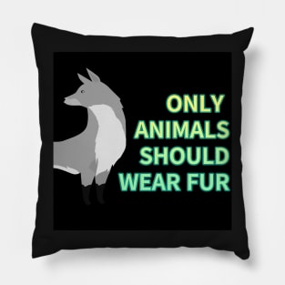 only animals  should wear fur,animal protection Pillow