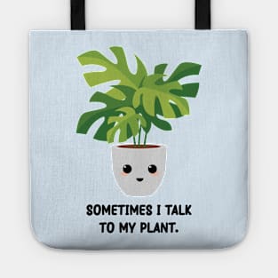 Somtimes I Talk To My Plant - Kawaii Monstera Plant Tote