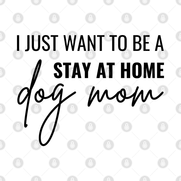 I Just Want Be A Stay At Home Dog Mom by dooddles