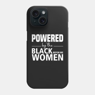 Powered by the black women before me, Black History Month Shirt, Black Women Power, Black Pride Phone Case