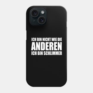 Lustiger Spruch Ich bin nicht wie die Anderen ich bin schlimmer Phone Case