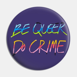 Be Queer Do Crime Pin