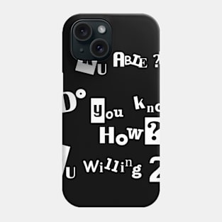 Are you able? Do you know how? Are you willing to? Phone Case