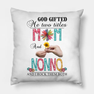 God Gifted Me Two Titles Mom And Nonno And I Rock Them Both Wildflowers Valentines Mothers Day Pillow