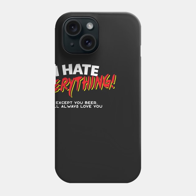 I Hate Everything Except Beer Phone Case by thingsandthings