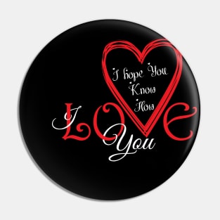 I hope You Know How Much I LOVE You :Happy Valentines Day Pin