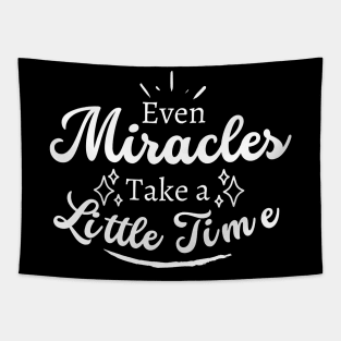 Even Miracles Take A Little Time Quote Tapestry